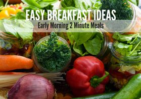 Easy Breakfast Ideas: Early Morning 2-Minute Meals
